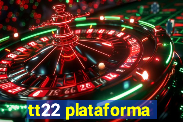 tt22 plataforma